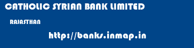 CATHOLIC SYRIAN BANK LIMITED  RAJASTHAN     banks information 